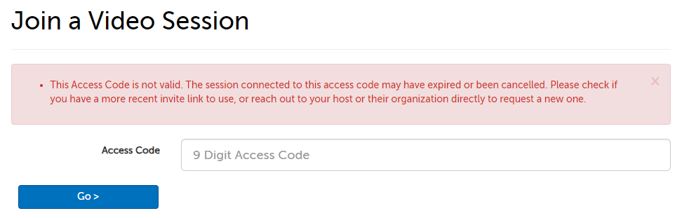 Error message: This Access Code is not valid. The session connected to this access code may have expired or been cancelled. Please check if you have a more recent invite link to use, or reach out to your host or their organization directly to request a new one.
